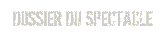 Dossier du spectacle Dossier du spectacle